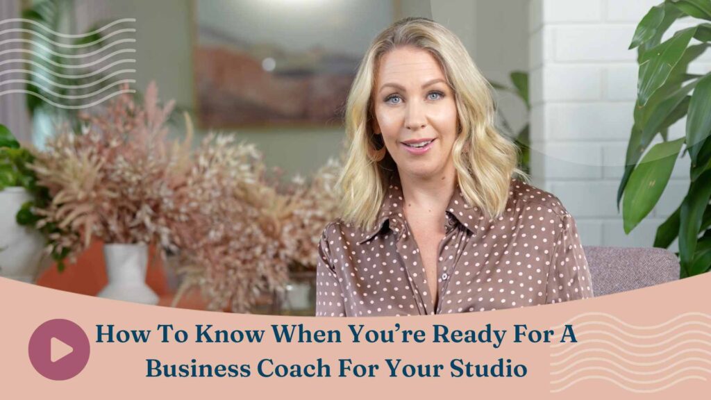 How To Know When You’re Ready For A Business Coach For Your Studio