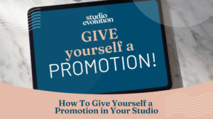 How To Give Yourself a Promotion in Your Studio